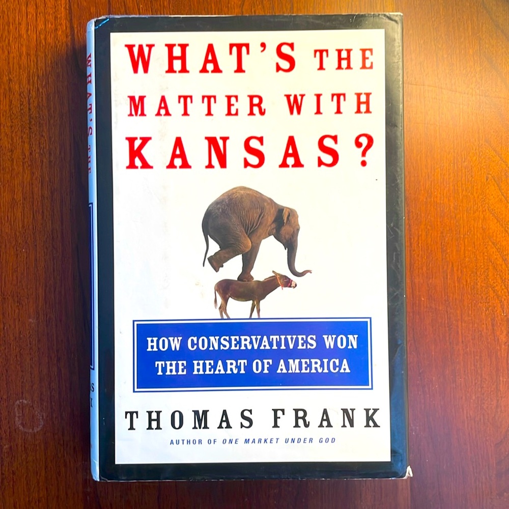 What’s the Matter with Kansas by Thomas Frank